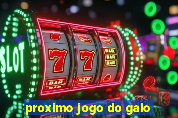 proximo jogo do galo